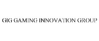 GIG GAMING INNOVATION GROUP