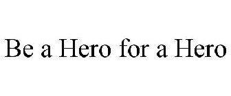 BE A HERO FOR A HERO