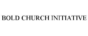 BOLD CHURCH INITIATIVE