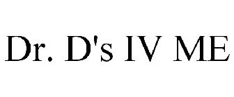 DR. D'S IV ME