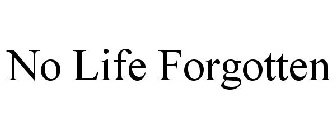 NO LIFE FORGOTTEN