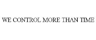 WE CONTROL MORE THAN TIME