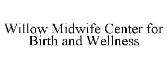 WILLOW MIDWIFE CENTER FOR BIRTH AND WELLNESS