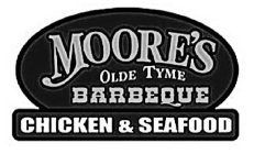 MOORE'S OLDE TYME BARBEQUE CHICKEN & SEAFOODFOOD