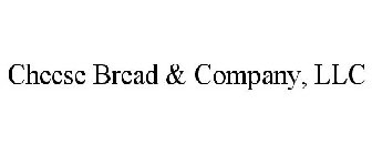 CHEESE BREAD & COMPANY, LLC