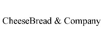 CHEESEBREAD & COMPANY