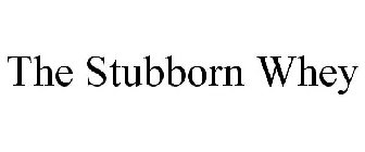 THE STUBBORN WHEY