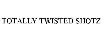 TOTALLY TWISTED SHOTZ