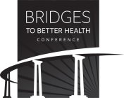BRIDGES TO BETTER HEALTH CONFERENCE