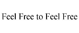 FEEL FREE TO FEEL FREE
