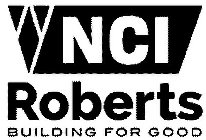 NCI ROBERTS BUILDING FOR GOOD