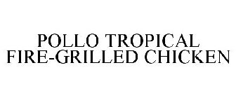POLLO TROPICAL FIRE-GRILLED CHICKEN