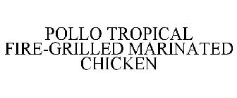 POLLO TROPICAL FIRE-GRILLED MARINATED CHICKEN