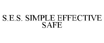 S.E.S. SIMPLE EFFECTIVE SAFE