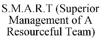 S.M.A.R.T (SUPERIOR MANAGEMENT OF A RESOURCEFUL TEAM)