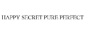 HAPPY SECRET PURE PERFECT