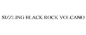 SIZZLING BLACK ROCK VOLCANO