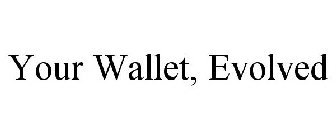 YOUR WALLET, EVOLVED