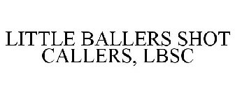 LITTLE BALLERS SHOT CALLERS, LBSC