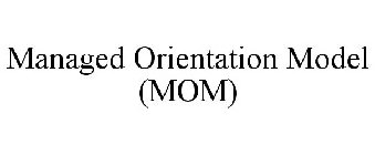 MANAGED ORIENTATION MODEL (MOM)