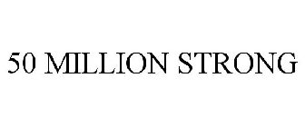 50 MILLION STRONG