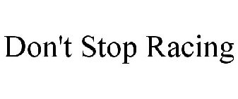 DON'T STOP RACING