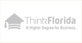 THINKFLORIDA A HIGHER DEGREE FOR BUSINESS