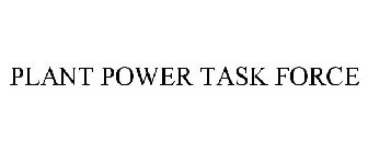 PLANT POWER TASK FORCE