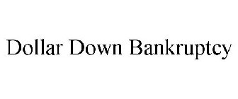 DOLLAR DOWN BANKRUPTCY