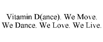 VITAMIN D(ANCE). WE DANCE. WE MOVE. WE LOVE. WE LIVE.