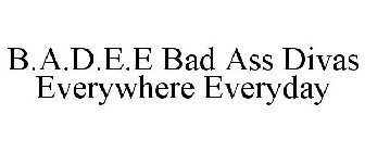 B.A.D.E.E BAD ASS DIVAS EVERYWHERE EVERYDAY