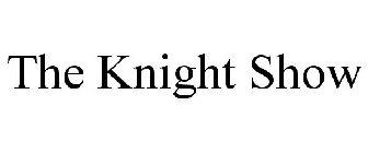 THE KNIGHT SHOW