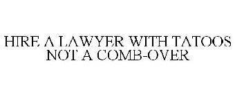 HIRE A LAWYER WITH TATTOOS NOT A COMB-OVER