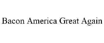 BACON AMERICA GREAT AGAIN