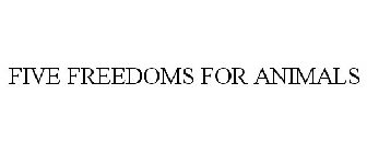 FIVE FREEDOMS FOR ANIMALS
