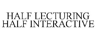 HALF LECTURING HALF INTERACTIVE