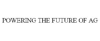 POWERING THE FUTURE OF AG