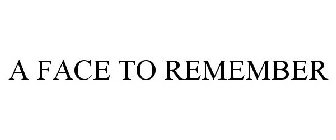 A FACE TO REMEMBER