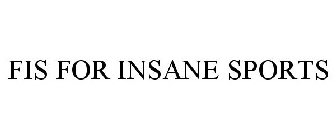 FIS FOR INSANE SPORTS