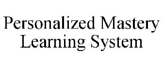 PERSONALIZED MASTERY LEARNING SYSTEM