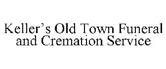 KELLER'S OLD TOWN FUNERAL AND CREMATION SERVICE