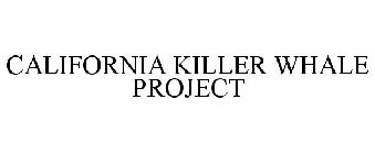 CALIFORNIA KILLER WHALE PROJECT