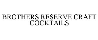 BROTHERS RESERVE CRAFT COCKTAILS