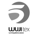 WUJI TEX LA CINQUIÈME SAISON