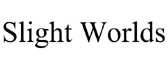 SLIGHT WORLDS