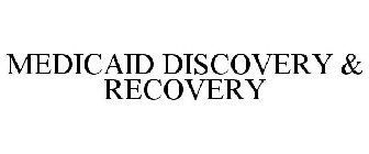 MEDICAID DISCOVERY & RECOVERY