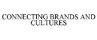 CONNECTING BRANDS AND CULTURES