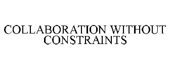 COLLABORATION WITHOUT CONSTRAINTS