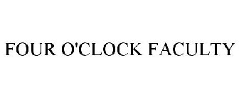 FOUR O'CLOCK FACULTY