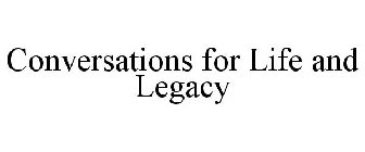 CONVERSATIONS FOR LIFE AND LEGACY